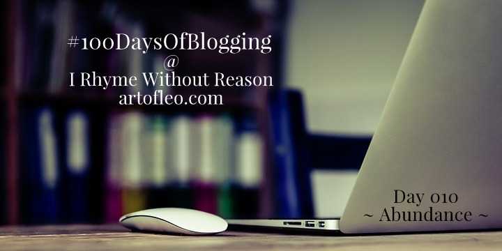 Abundance (Day 010, #100DaysOfBlogging) | I Rhyme Without Reason