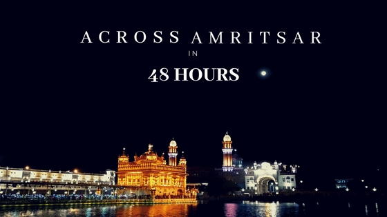 Across Amritsar In 48 Hours