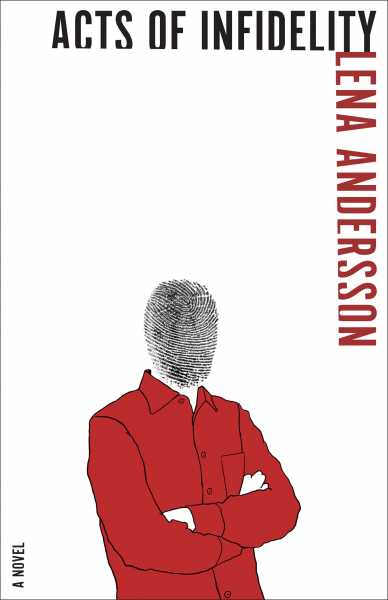Acts Of Infidelity By Lena Andersson. Translated From The Swedish By Saskia Vogel