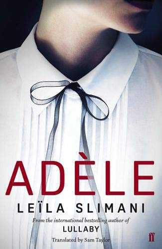 Adèle By Leïla Slimani. Translated From The French By Sam Taylor