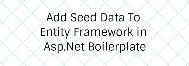 Add Seed Data To Entity Framework In Asp.Net Boilerplate