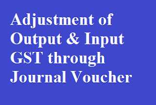 Adjustment Of Output & Input GST Through Journal Voucher