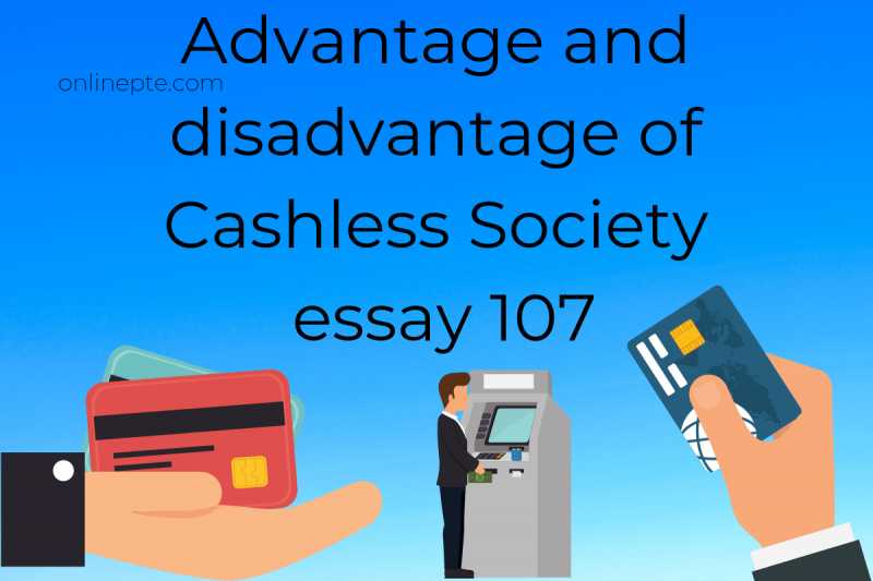 Advantage And Disadvantage Of Cashless Society Essay 107 - Online PTE