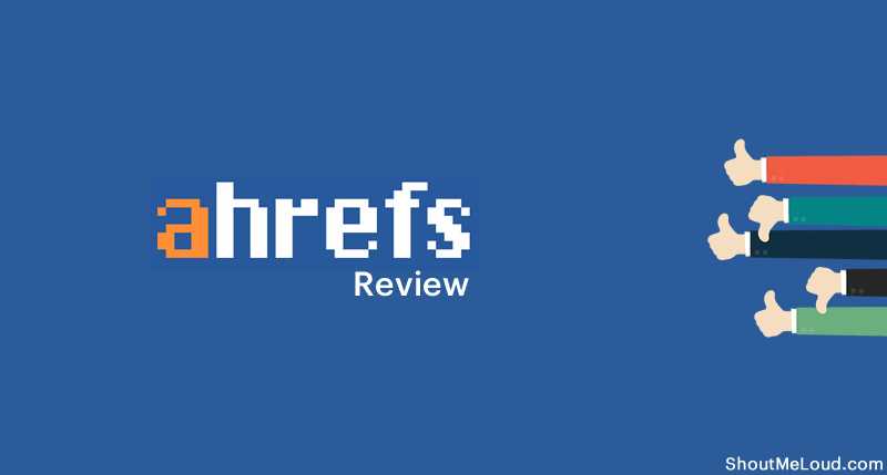 Ahrefs Review 2019: (Overview, Features & 7 Days Trial)