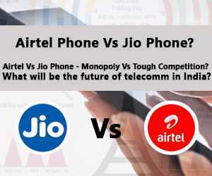 Airtel Phone Vs Jio Phone? - Airtel Vs Jio Phone - Monopoly Vs Tough Competition? What Will Be The Future Of Telecomm In India? Let Discuss 