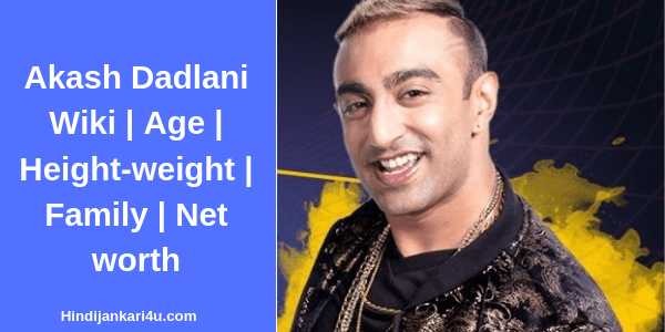 Akash Dadlani Wiki | Age | Height-weight | Family | Net Worth