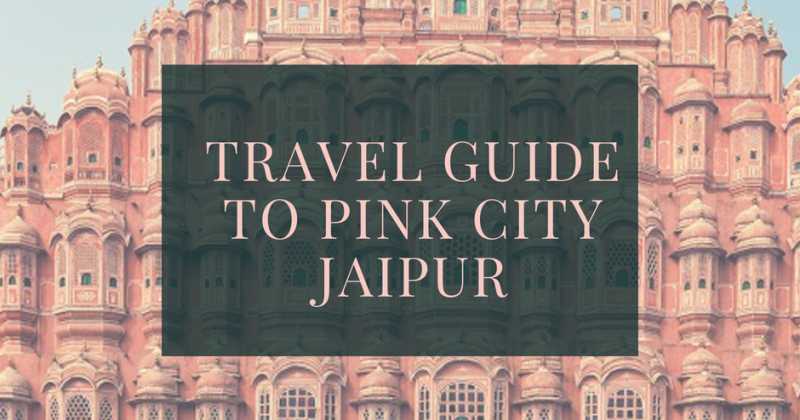 All You Need To Know About Pink City Jaipur | 10 Best Things About Jaipur