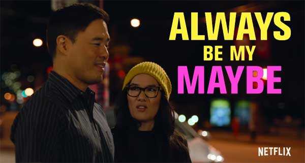Always Be My Maybe Movie On Netflix | Cast, Reviews | 2019 RomCom