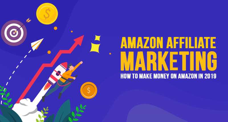 Amazon Affiliate Marketing: How To Make Money On Amazon In 2019
