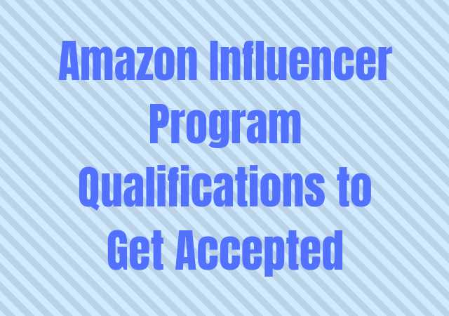 Amazon Influencer Program Qualifications To Get Accepted