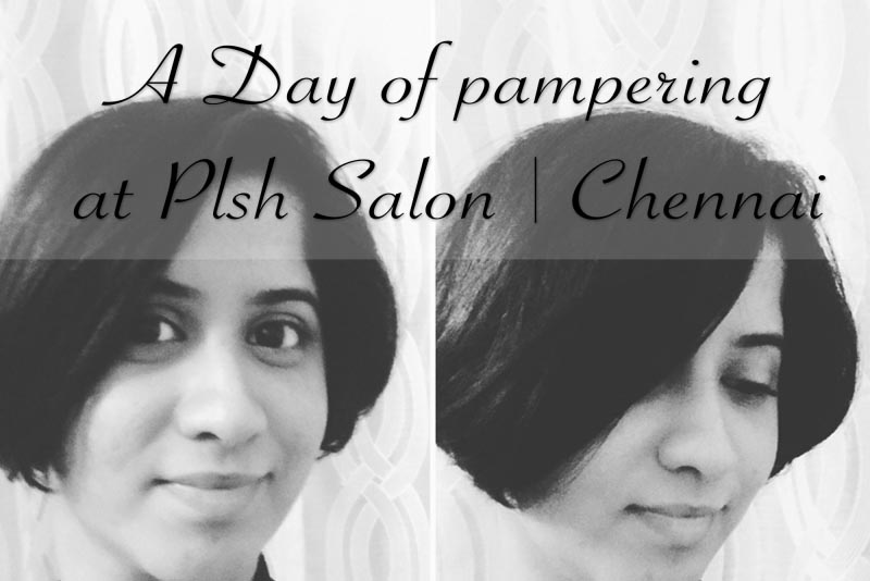 An Afternoon Of Pampering At Plsh Salon Chennai
