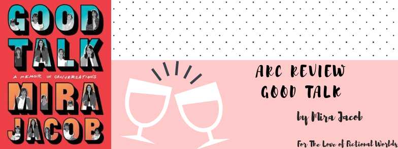 An Impactful Graphic Novel; Part Memoir; Part Conversations: Every Word *RELATABLE*  In Current Scenario! | ARC Review: Good Talk: A Memoir In Conversations By Mira Jacob