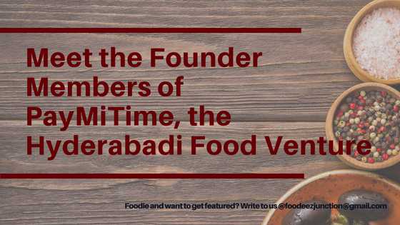 An Interview With Founder Members Paymitime - A Hyderabadi Food Venture