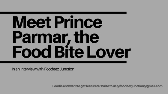 An Interview With Prince Parmar - The Food Bite Lover