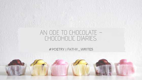 An Ode To Chocolate ~ Chocaholic Diaries