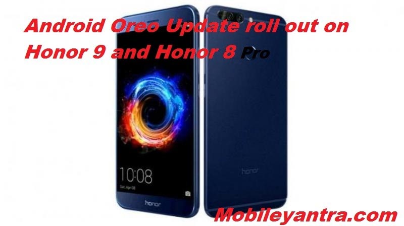 Android Oreo Update Roll Out On Honor 9 And Honor 8 Pro