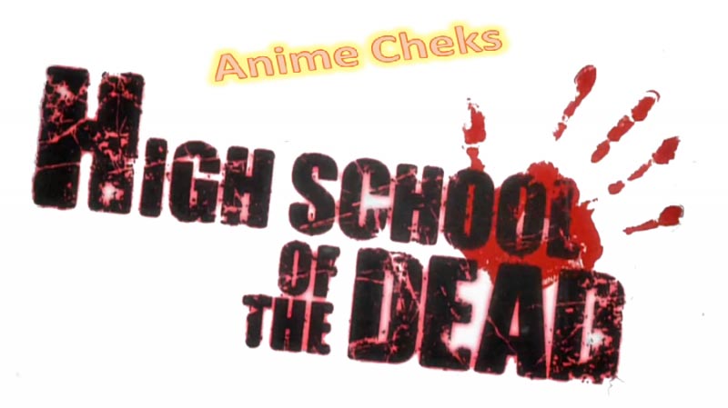 Anime Cheks - Highschool Of The Dead