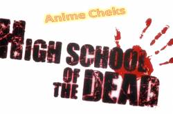Anime Cheks - Highschool of the Dead
