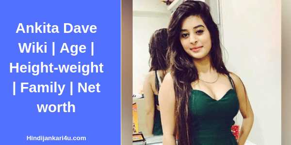 Ankita Dave Wiki | Age | Height-weight | Family | Net Worth