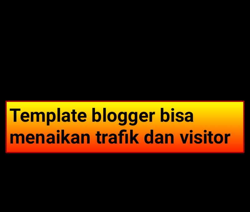 Apakah Template Blogger Bisa Untuk Menaikan Trafik Dan Visitor ? ~ Tips Trik Dunia Blogger Terbaru