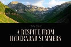 Araku Valley: A Respite from Hyderabad Summers!