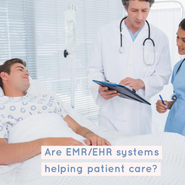Are EMR/EHR Systems Helping Patient Care?