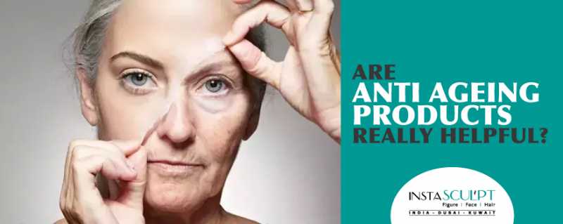 Are Anti-ageing Products Really Helpful? - Insta Sculpt