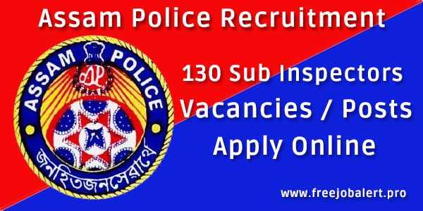 Assam Police Recruitment 2018, 130 Sub Inspector Posts / Vacancies, Apply Online