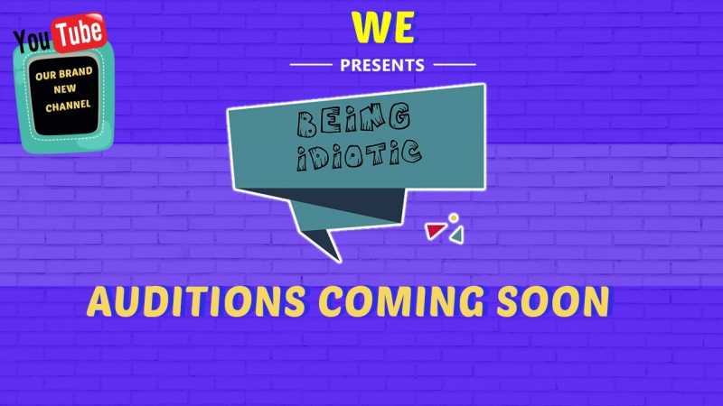 Auditions Coming For Our Brand New YouTube Channel- Being Idiotic