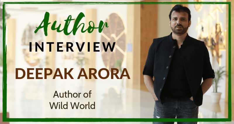 Author Interview: Deepak Arora | The Author Of Wild World