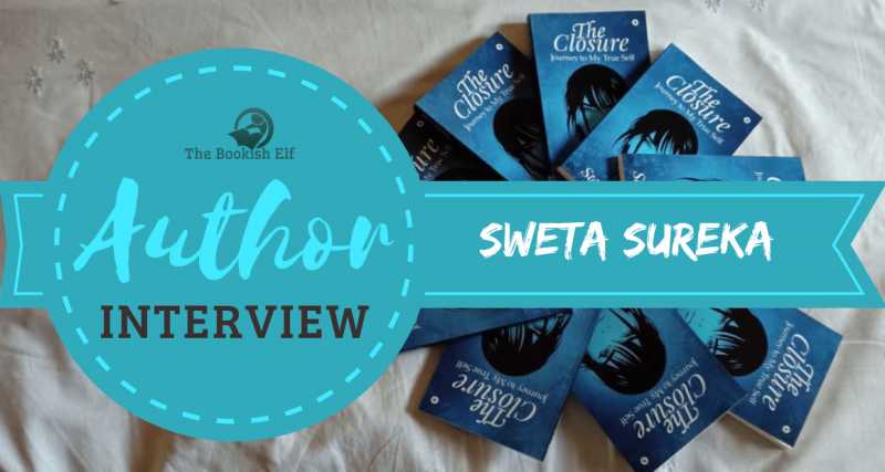 Author Interview: Sweta Sureka | Author Of The Closure | The Bookish Elf