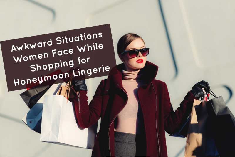 Awkward Situations Women Face While Shopping For Honeymoon Lingerie