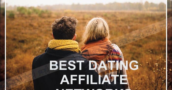 BEST DATING AFFILIATE NETWORKS THAT PAYS HIGHEST COMMISSION 