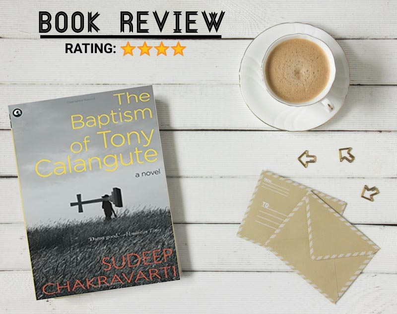 BOOK REVIEW OF ‘THE BAPTISM OF TONY CALANGUTE’ BY SUDEEP CHAKRAVARTI