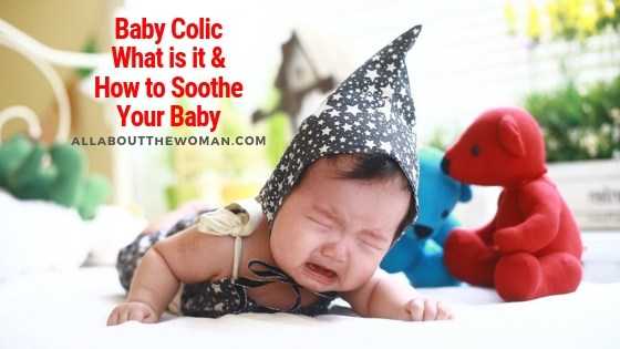 Baby Colic: What Is It And How To Soothe Your Baby - All About The Woman