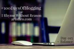 Balance (Day 015, #100DaysOfBlogging) | I Rhyme Without Reason
