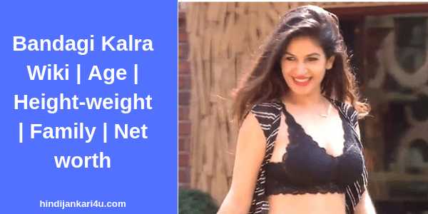 Bandagi Kalra Wiki | Age | Height-weight | Family | Net Worth