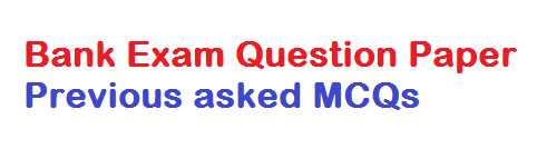 Bank Exam Question Paper - Previous Asked Questions Answers In Bank Exam
