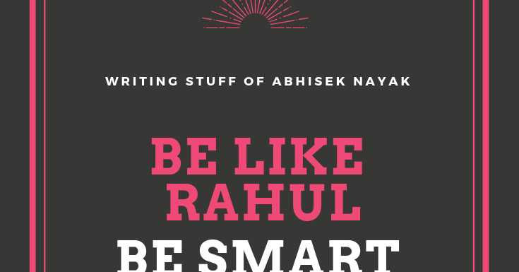 Be Like Rahul, Be Smart
