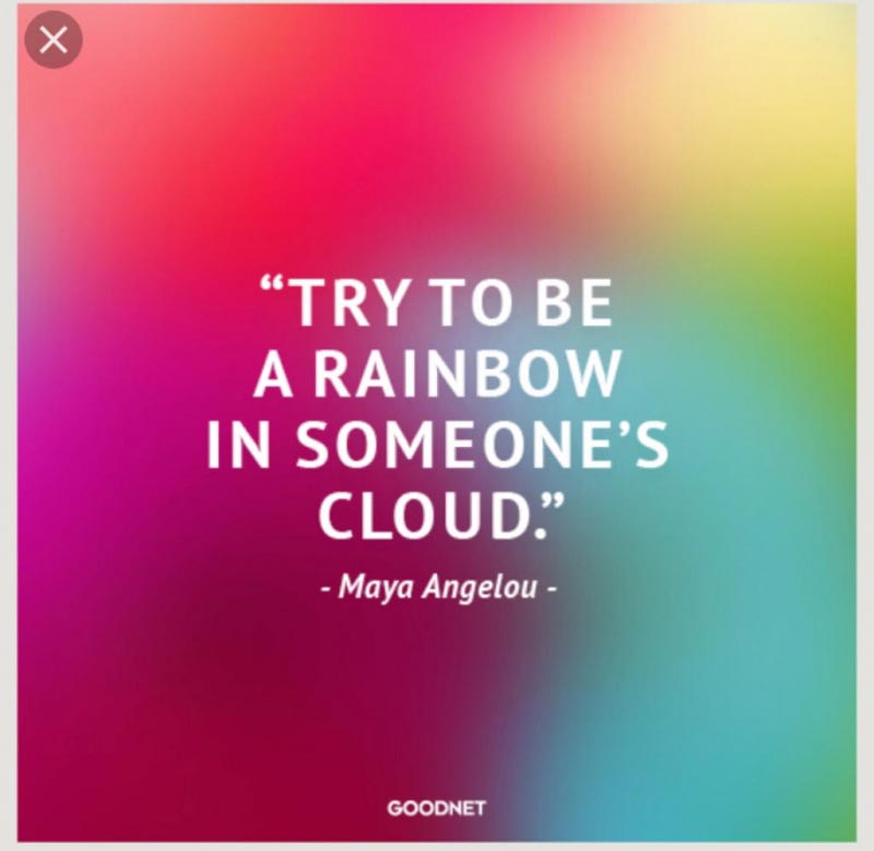 Be A Rainbow In Someone’s Cloud