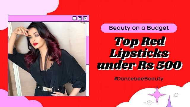 Beauty On A Budget 2.0 | Top Red Lipsticks Under Rs 500