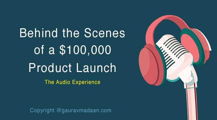 Behind The Scenes Of A $100,000 Launch (The Audio Experience) - Gaurav Madaan