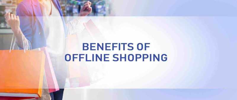 Benefits Of Offline Shopping - OOFFRR