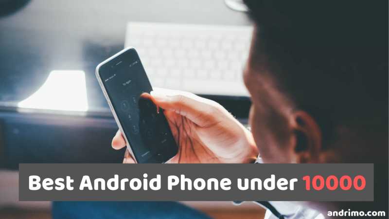 Best Android Phone Under 10000 In October 2018 » Andrimo