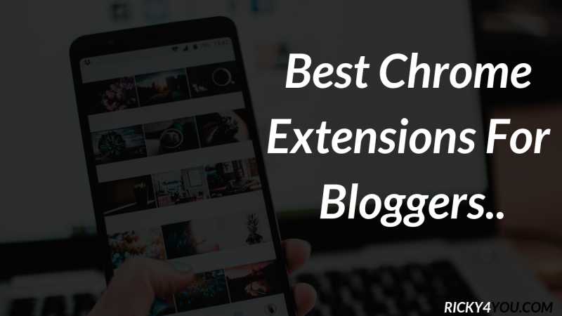 Best Chrome Extensions For Bloggers - 11 Best Chrome Extensions For Bloggers