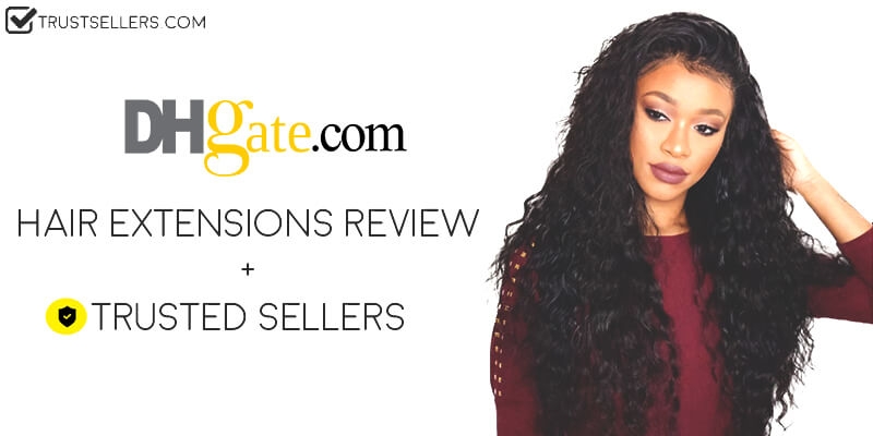 Best DHGate Hair Extensions Sellers Review - Cheap Hair Suppliers