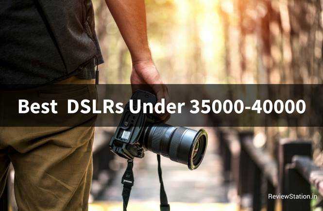 Best DSLR Cameras Under 35000-40000 Rs In India (2018)