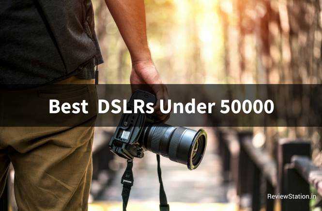 Best DSLR Cameras Under 50000 Rs In India (2018) | Review Station