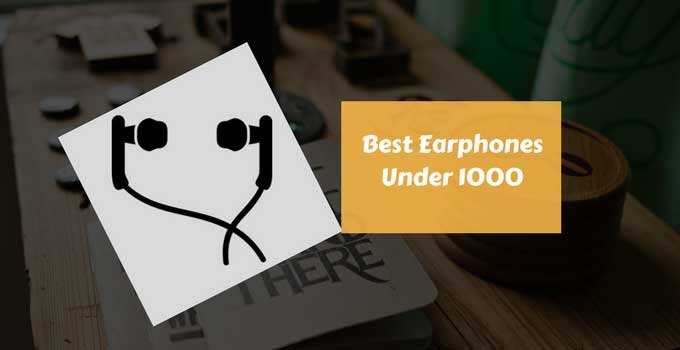 Best Earphones Under 1000 Rs. In India 2018 - Top Pick