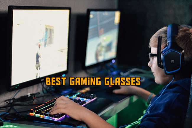 Best Gaming Glasses For Every Gamer - FarhanTech